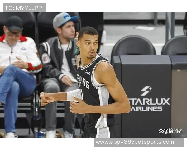 文班亚马信心满满科内特加盟助力球队成联盟顶级护框防线